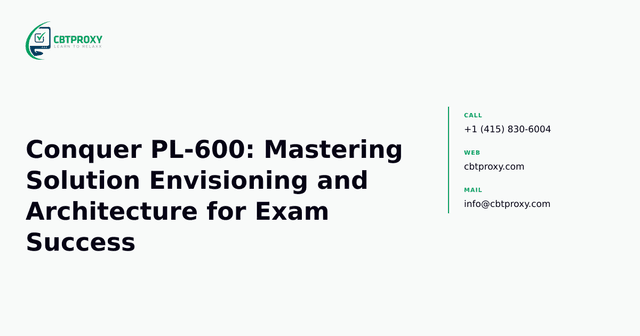 Conquer PL-600: Mastering Solution Envisioning and Architecture for Exam Success — CBTProxy blog banner