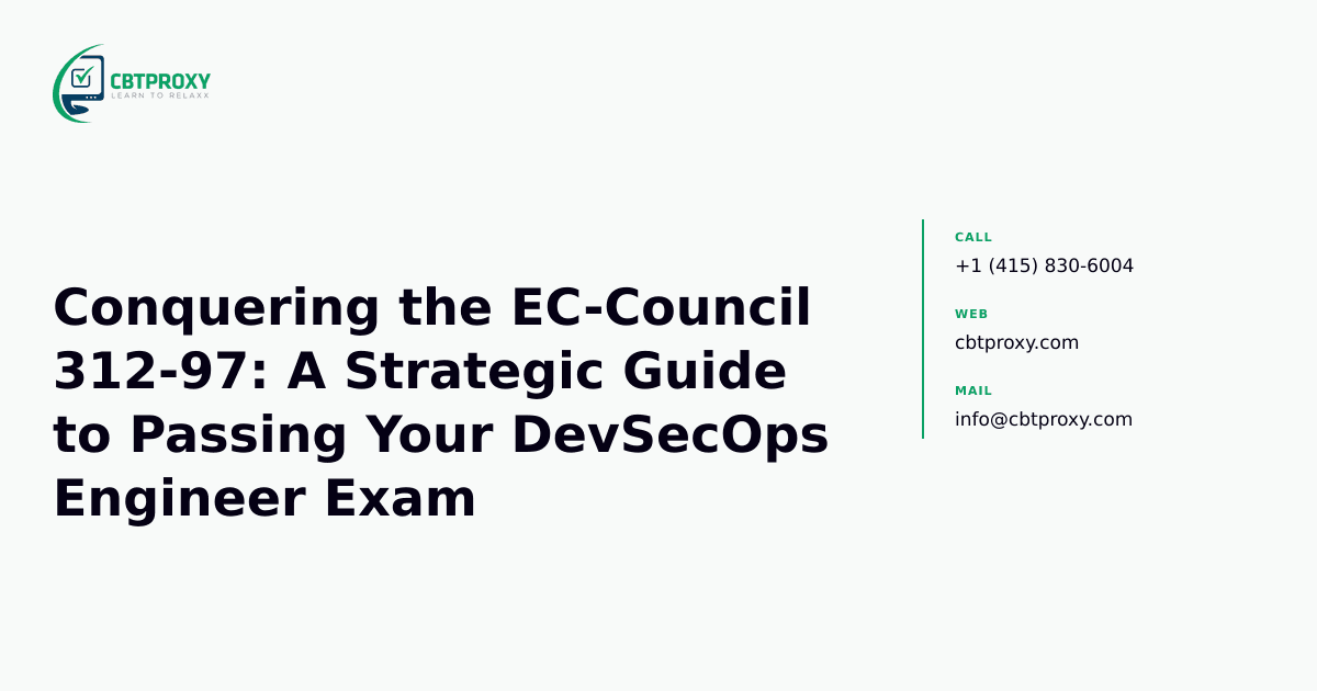 Conquering the EC-Council 312-97: A Strategic Guide to Passing Your DevSecOps Engineer Exam — CBTProxy blog banner