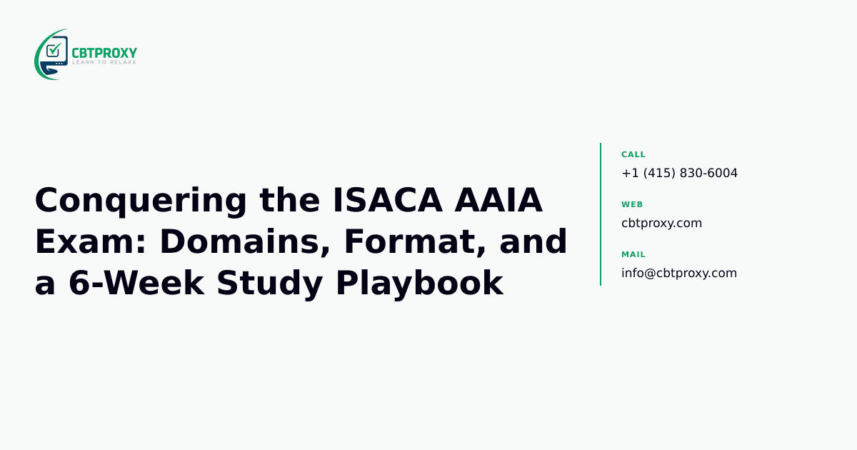 Conquering the ISACA AAIA Exam: Domains, Format, and a 6-Week Study Playbook — CBTProxy blog banner