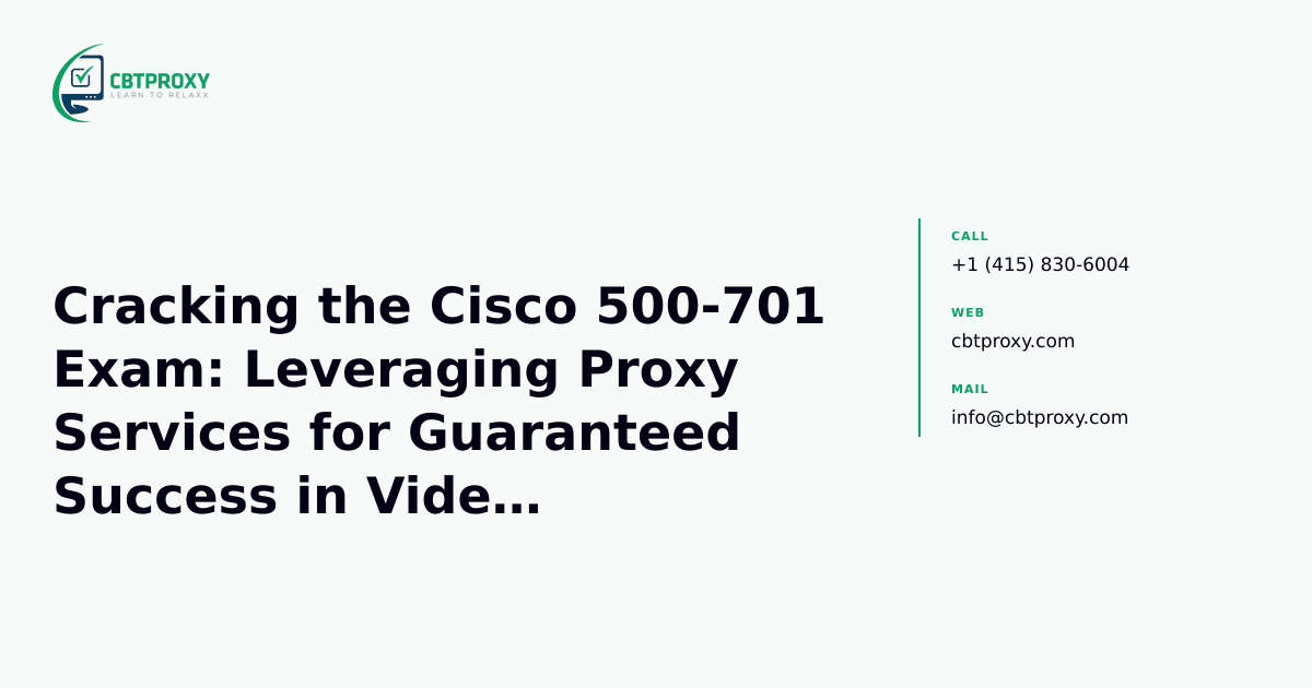 Cracking the Cisco 500-701 Exam: Leveraging Proxy Services for Guaranteed Success in Video Infrastructure Design — CBTProxy blog banner