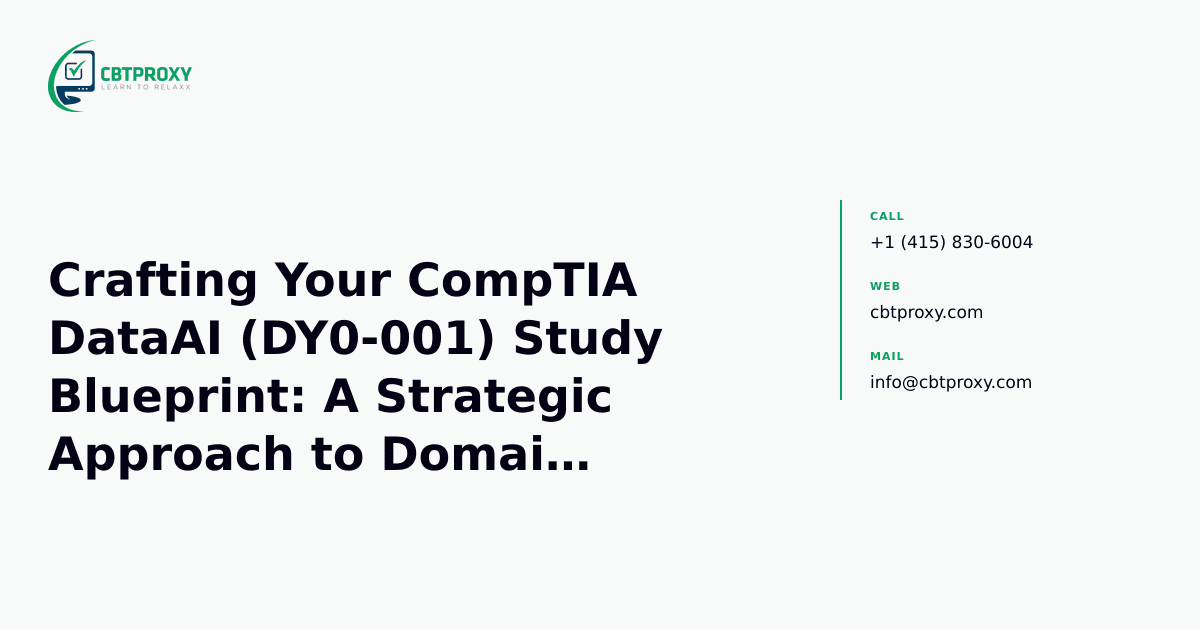 Crafting Your CompTIA DataAI (DY0-001) Study Blueprint: A Strategic Approach to Domain Weighting and Practical Application — CBTProxy blog banner