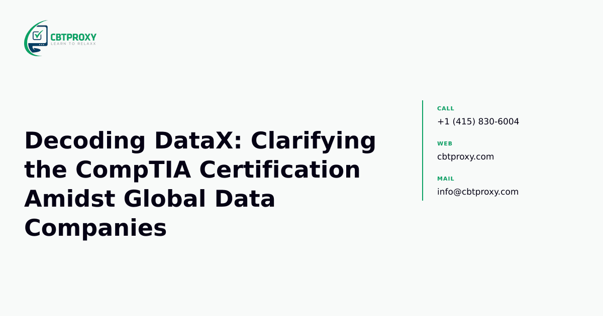 Decoding DataX: Clarifying the CompTIA Certification Amidst Global Data Companies — CBTProxy blog banner