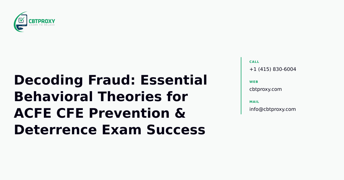 Decoding Fraud: Essential Behavioral Theories for ACFE CFE Prevention & Deterrence Exam Success — CBTProxy blog banner