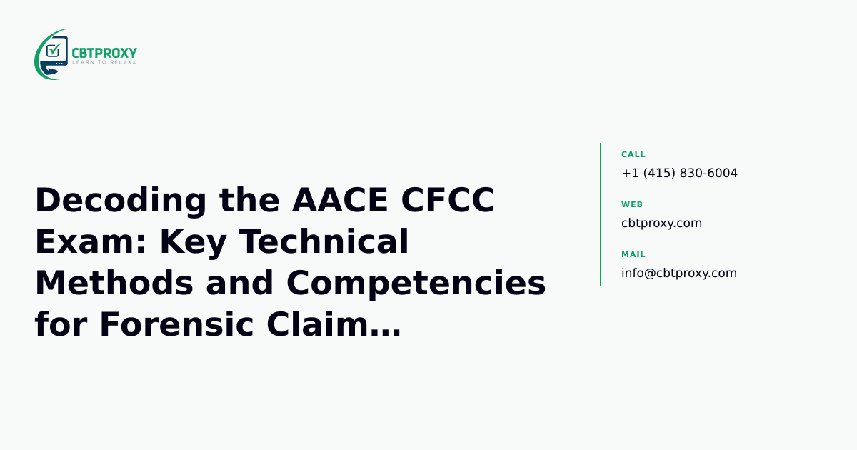 Decoding the AACE CFCC Exam: Key Technical Methods and Competencies for Forensic Claims Success — CBTProxy blog banner