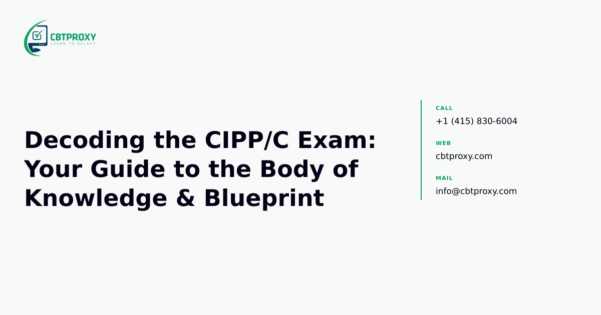 Decoding the CIPP/C Exam: Your Guide to the Body of Knowledge & Blueprint — CBTProxy blog banner