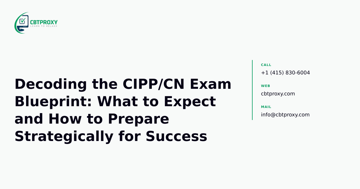 Decoding the CIPP/CN Exam Blueprint: What to Expect and How to Prepare Strategically for Success — CBTProxy blog banner