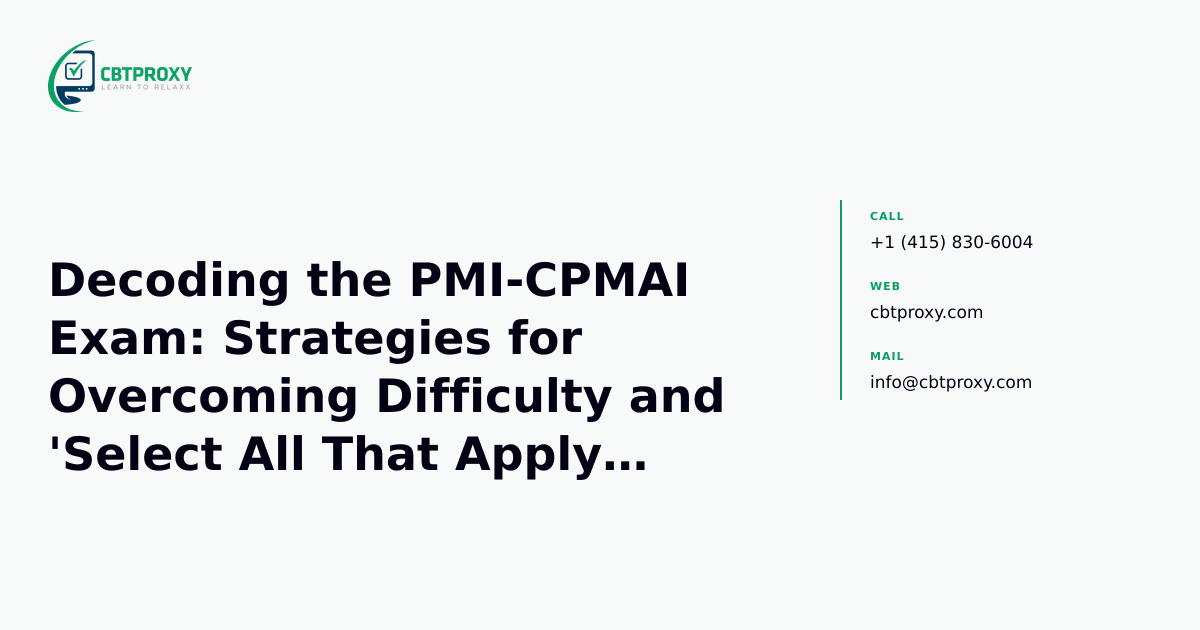 Decoding the PMI-CPMAI Exam: Strategies for Overcoming Difficulty and 'Select All That Apply' Questions — CBTProxy blog banner