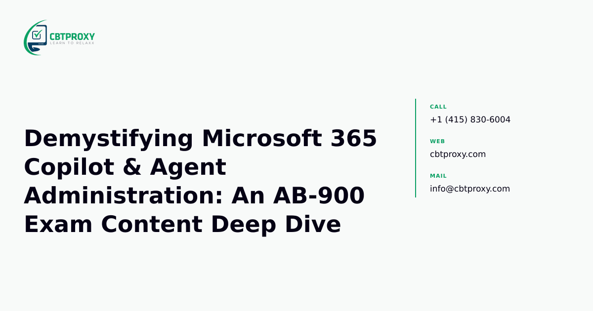 Demystifying Microsoft 365 Copilot & Agent Administration: An AB-900 Exam Content Deep Dive — CBTProxy blog banner