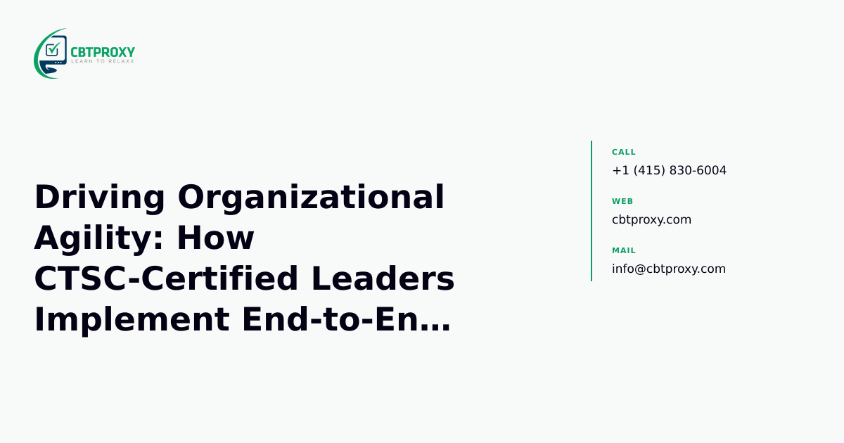 Driving Organizational Agility: How CTSC-Certified Leaders Implement End-to-End Supply Chain Transformation — CBTProxy blog banner