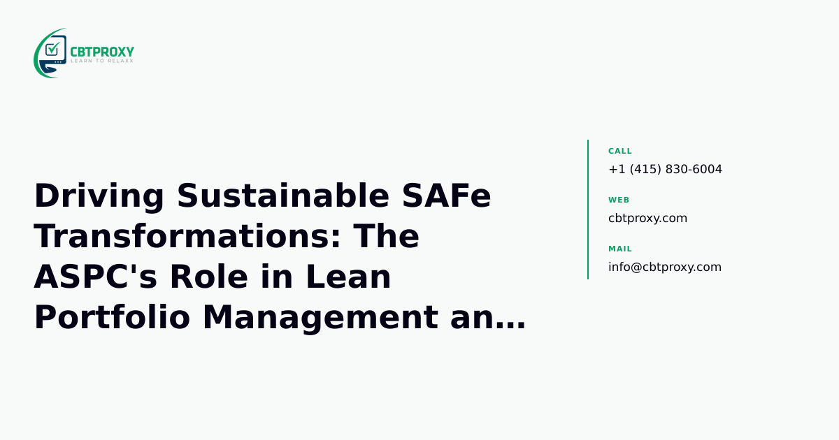 Driving Sustainable SAFe Transformations: The ASPC's Role in Lean Portfolio Management and Customization — CBTProxy blog banner