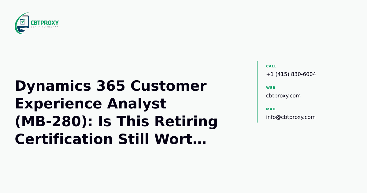 Dynamics 365 Customer Experience Analyst (MB-280): Is This Retiring Certification Still Worth It? — CBTProxy blog banner