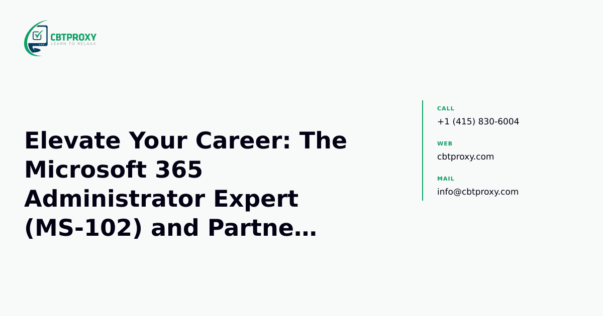 Elevate Your Career: The Microsoft 365 Administrator Expert (MS-102) and Partner Ecosystem Advantage — CBTProxy blog banner
