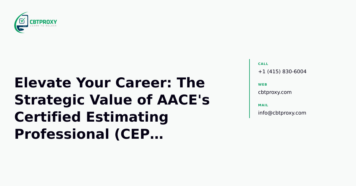 Elevate Your Career: The Strategic Value of AACE's Certified Estimating Professional (CEP) Certification — CBTProxy blog banner