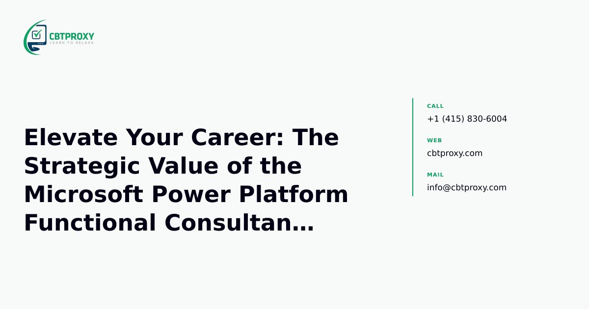 Elevate Your Career: The Strategic Value of the Microsoft Power Platform Functional Consultant (PL-200) Certification — CBTProxy blog banner