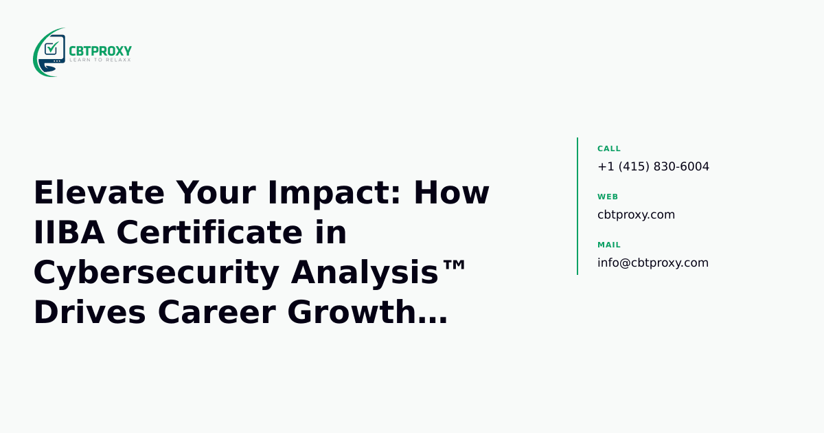 Elevate Your Impact: How IIBA Certificate in Cybersecurity Analysis™ Drives Career Growth & Business Protection — CBTProxy blog banner