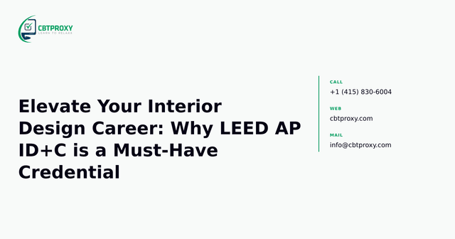 Elevate Your Interior Design Career: Why LEED AP ID+C is a Must-Have Credential — CBTProxy blog banner