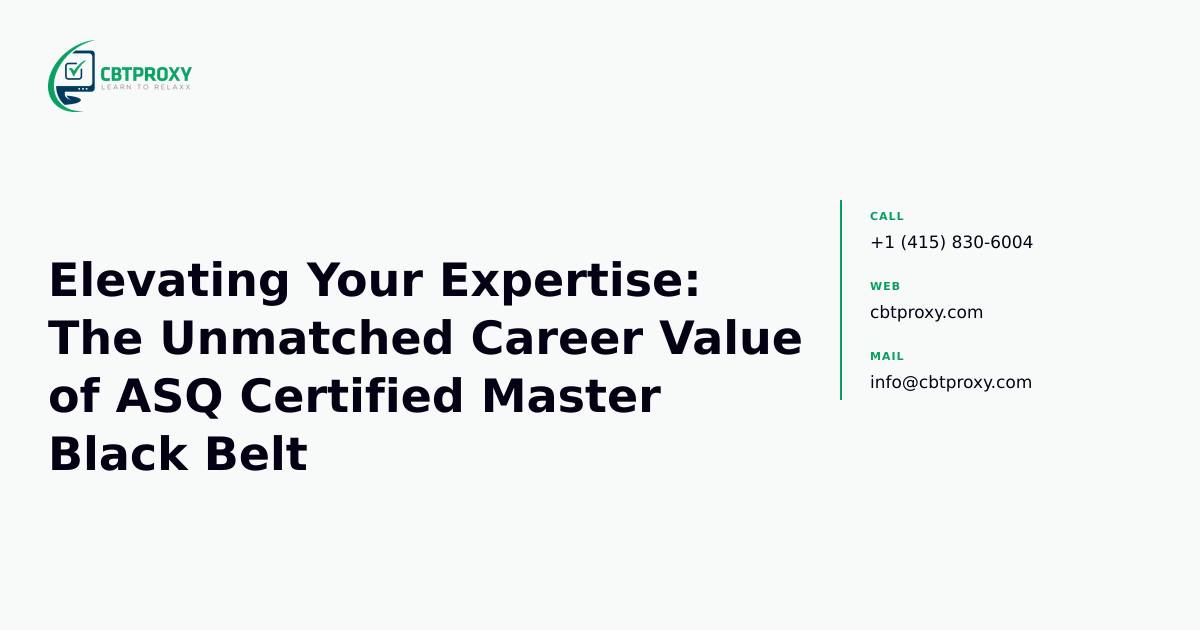 Elevating Your Expertise: The Unmatched Career Value of ASQ Certified Master Black Belt — CBTProxy blog banner