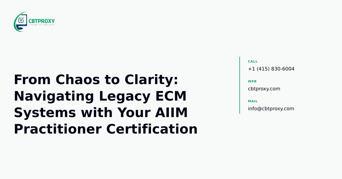 From Chaos to Clarity: Navigating Legacy ECM Systems with Your AIIM Practitioner Certification — CBTProxy blog banner