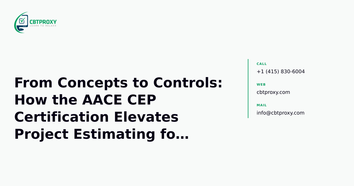 From Concepts to Controls: How the AACE CEP Certification Elevates Project Estimating for Strategic Decisions — CBTProxy blog banner