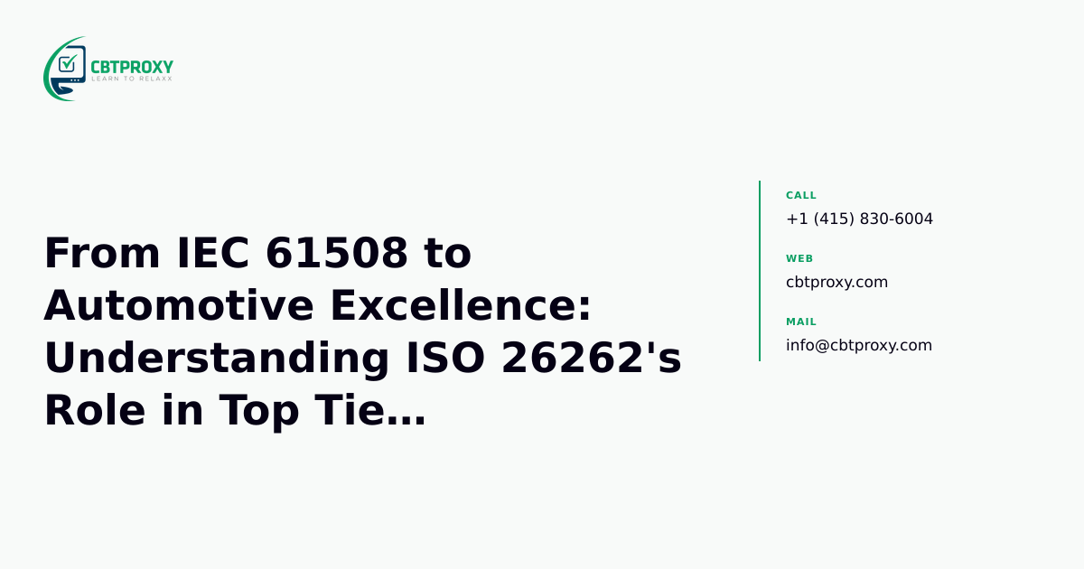 From IEC 61508 to Automotive Excellence: Understanding ISO 26262's Role in Top Tier Manufacturers — CBTProxy blog banner