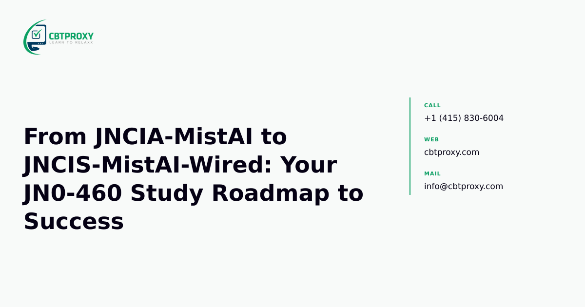 From JNCIA-MistAI to JNCIS-MistAI-Wired: Your JN0-460 Study Roadmap to Success — CBTProxy blog banner