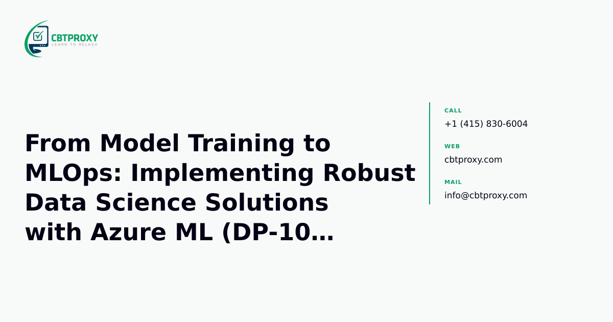 From Model Training to MLOps: Implementing Robust Data Science Solutions with Azure ML (DP-100 Skills in Practice) — CBTProxy blog banner