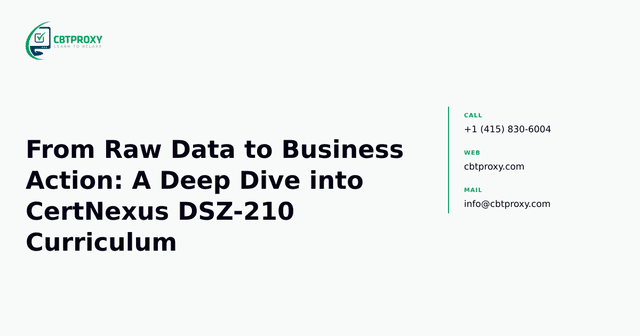 From Raw Data to Business Action: A Deep Dive into CertNexus DSZ-210 Curriculum — CBTProxy blog banner