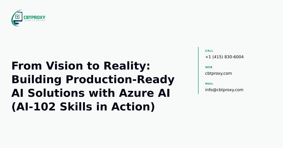 From Vision to Reality: Building Production-Ready AI Solutions with Azure AI (AI-102 Skills in Action) — CBTProxy blog banner