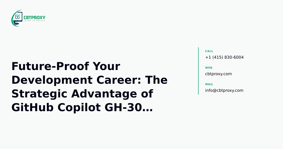 Future-Proof Your Development Career: The Strategic Advantage of GitHub Copilot GH-300 Certification in Evolving AI — CBTProxy blog banner