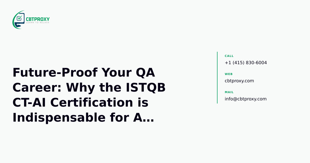 Future-Proof Your QA Career: Why the ISTQB CT-AI Certification is Indispensable for AI Testing — CBTProxy blog banner