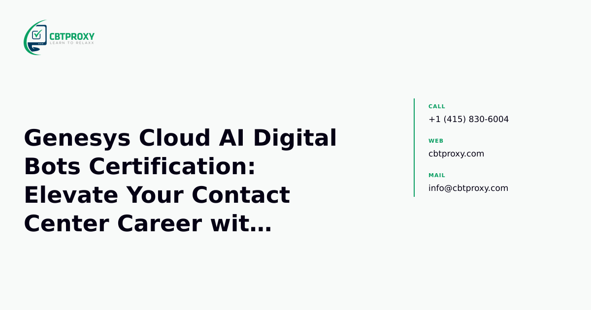 Genesys Cloud AI Digital Bots Certification: Elevate Your Contact Center Career with Self-Service Expertise (GC-AI-DB) — CBTProxy blog banner