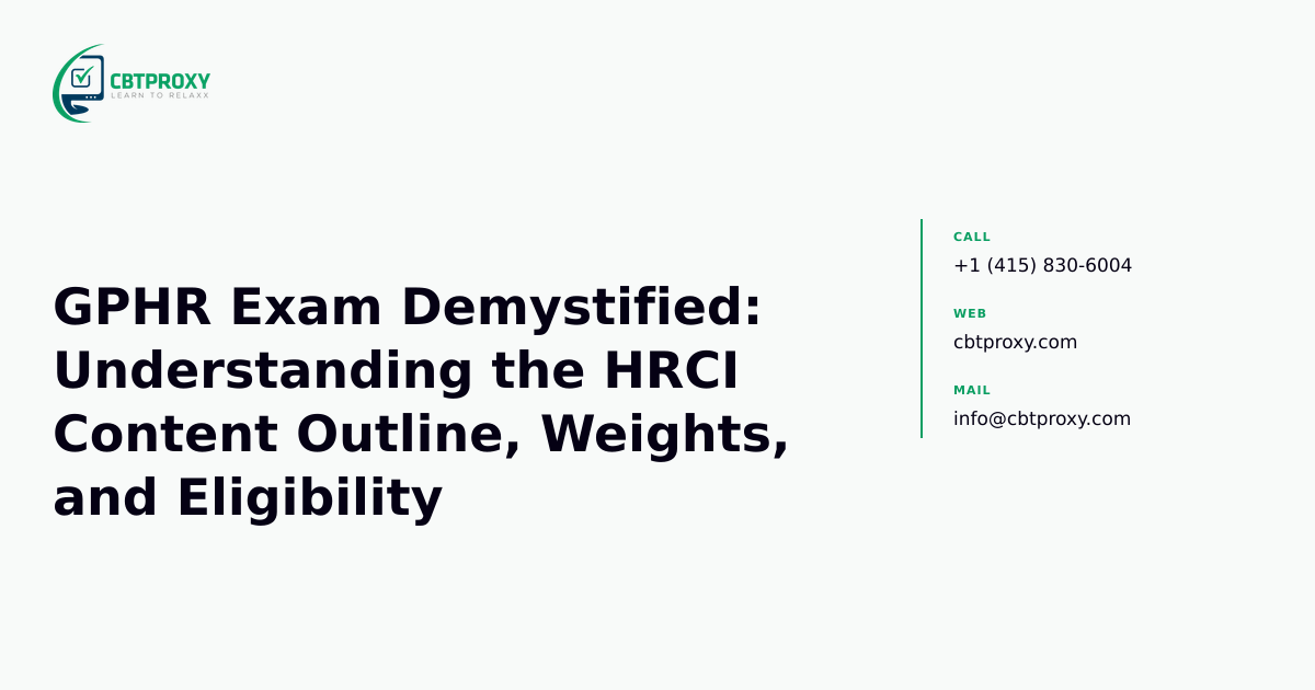 GPHR Exam Demystified: Understanding the HRCI Content Outline, Weights, and Eligibility — CBTProxy blog banner