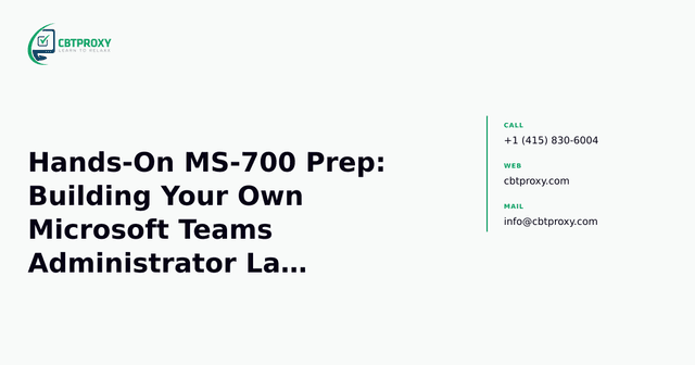 Hands-On MS-700 Prep: Building Your Own Microsoft Teams Administrator Lab Environment — CBTProxy blog banner