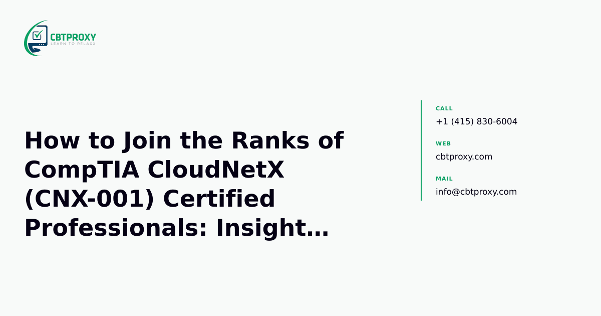 How to Join the Ranks of CompTIA CloudNetX (CNX-001) Certified Professionals: Insights and Strategic Preparation — CBTProxy blog banner