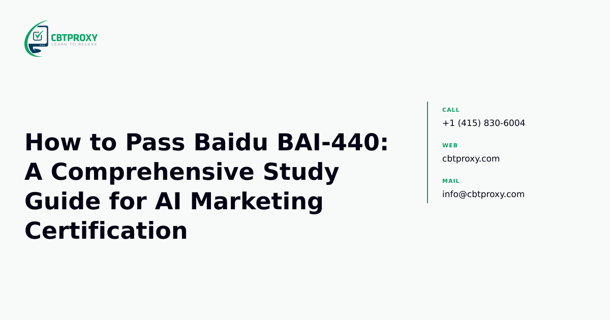 How to Pass Baidu BAI-440: A Comprehensive Study Guide for AI Marketing Certification — CBTProxy blog banner