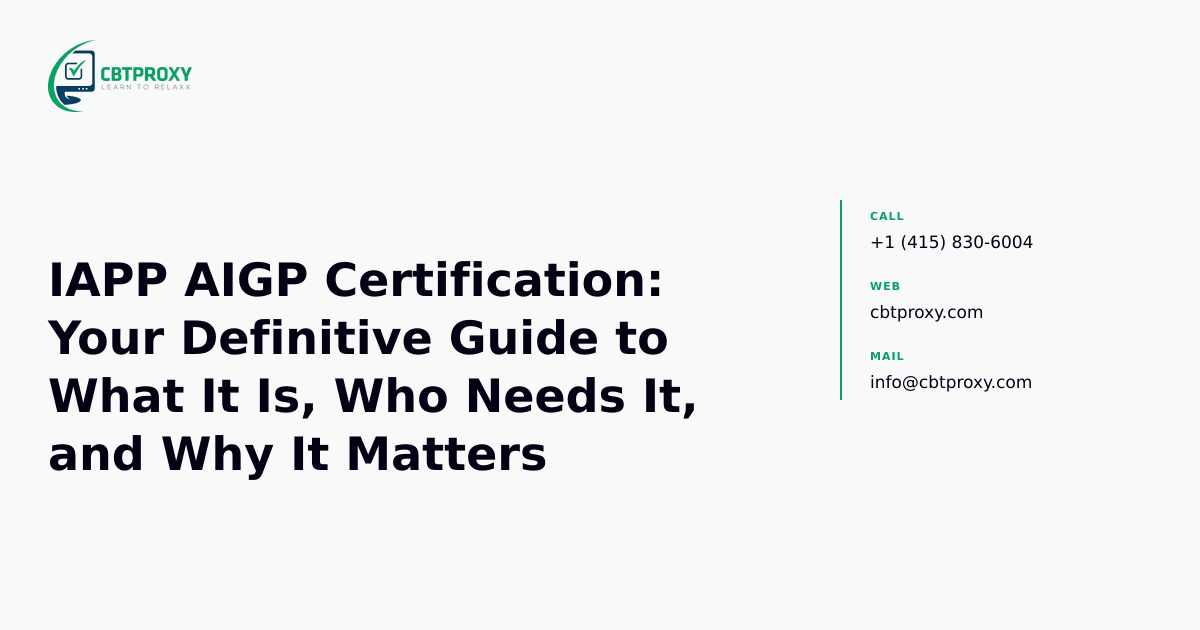 IAPP AIGP Certification: Your Definitive Guide to What It Is, Who Needs It, and Why It Matters — CBTProxy blog banner