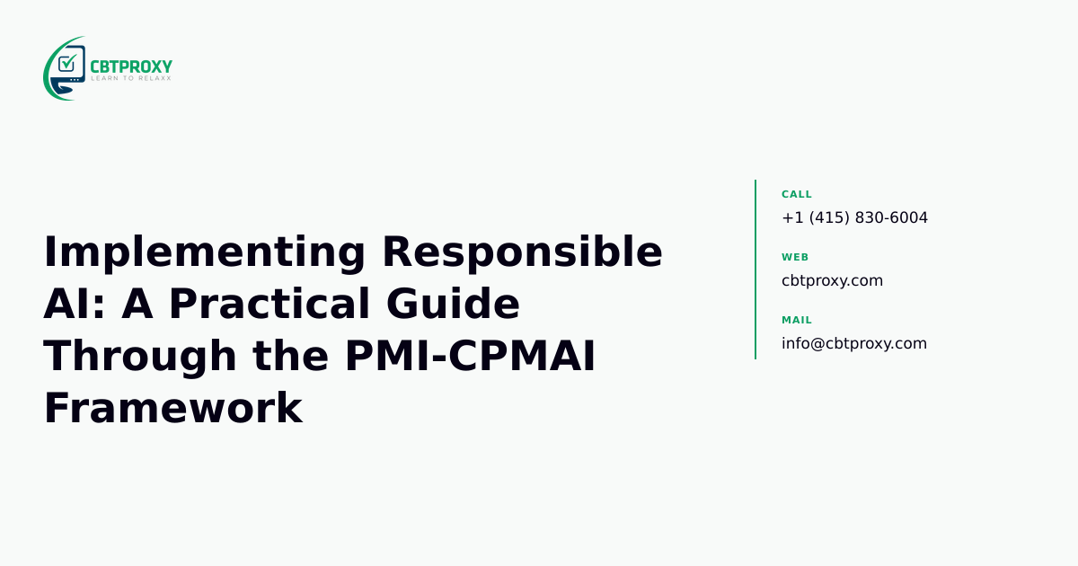 Implementing Responsible AI: A Practical Guide Through the PMI-CPMAI Framework — CBTProxy blog banner