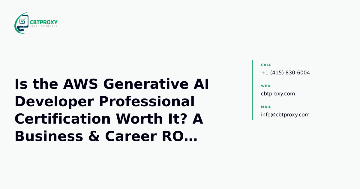 Is the AWS Generative AI Developer Professional Certification Worth It? A Business & Career ROI Guide — CBTProxy blog banner