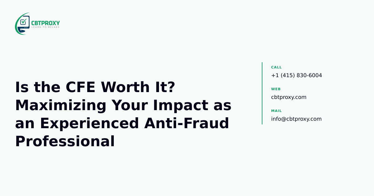 Is the CFE Worth It? Maximizing Your Impact as an Experienced Anti-Fraud Professional — CBTProxy blog banner