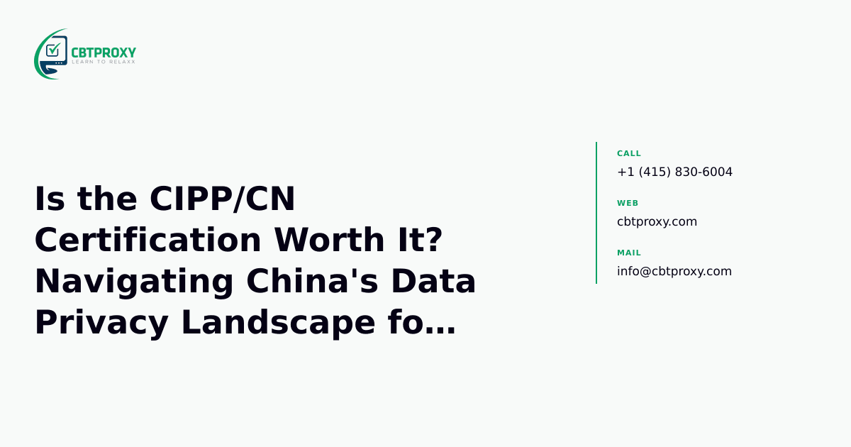 Is the CIPP/CN Certification Worth It? Navigating China's Data Privacy Landscape for Professionals — CBTProxy blog banner