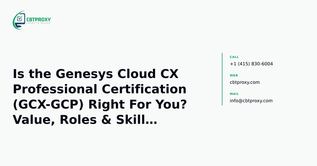 Is the Genesys Cloud CX Professional Certification (GCX-GCP) Right For You? Value, Roles & Skills Validated — CBTProxy blog banner