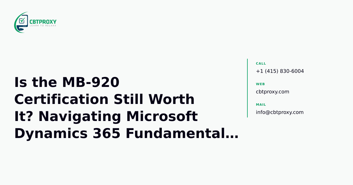 Is the MB-920 Certification Still Worth It? Navigating Microsoft Dynamics 365 Fundamentals (ERP) Retirement and Your Next Steps — CBTProxy blog banner