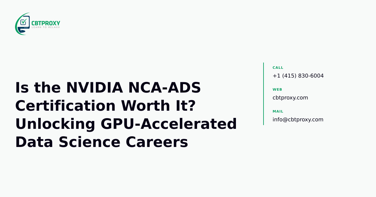 Is the NVIDIA NCA-ADS Certification Worth It? Unlocking GPU-Accelerated Data Science Careers — CBTProxy blog banner