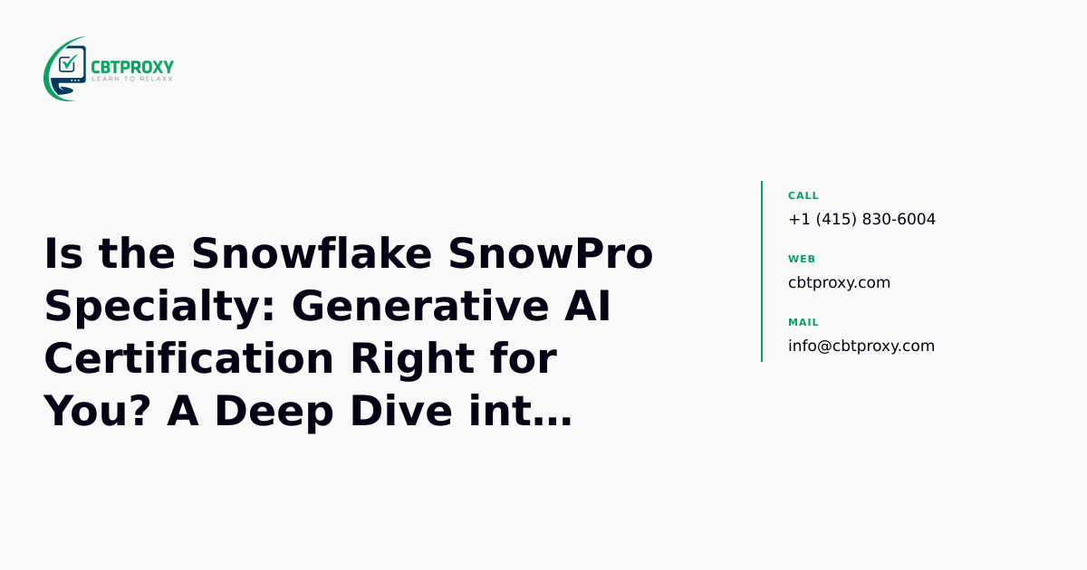 Is the Snowflake SnowPro Specialty: Generative AI Certification Right for You? A Deep Dive into GES-C01/C02 — CBTProxy blog banner