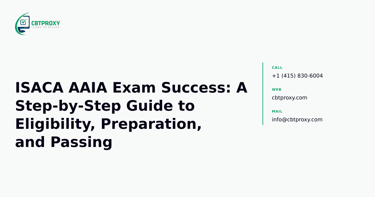ISACA AAIA Exam Success: A Step-by-Step Guide to Eligibility, Preparation, and Passing — CBTProxy blog banner
