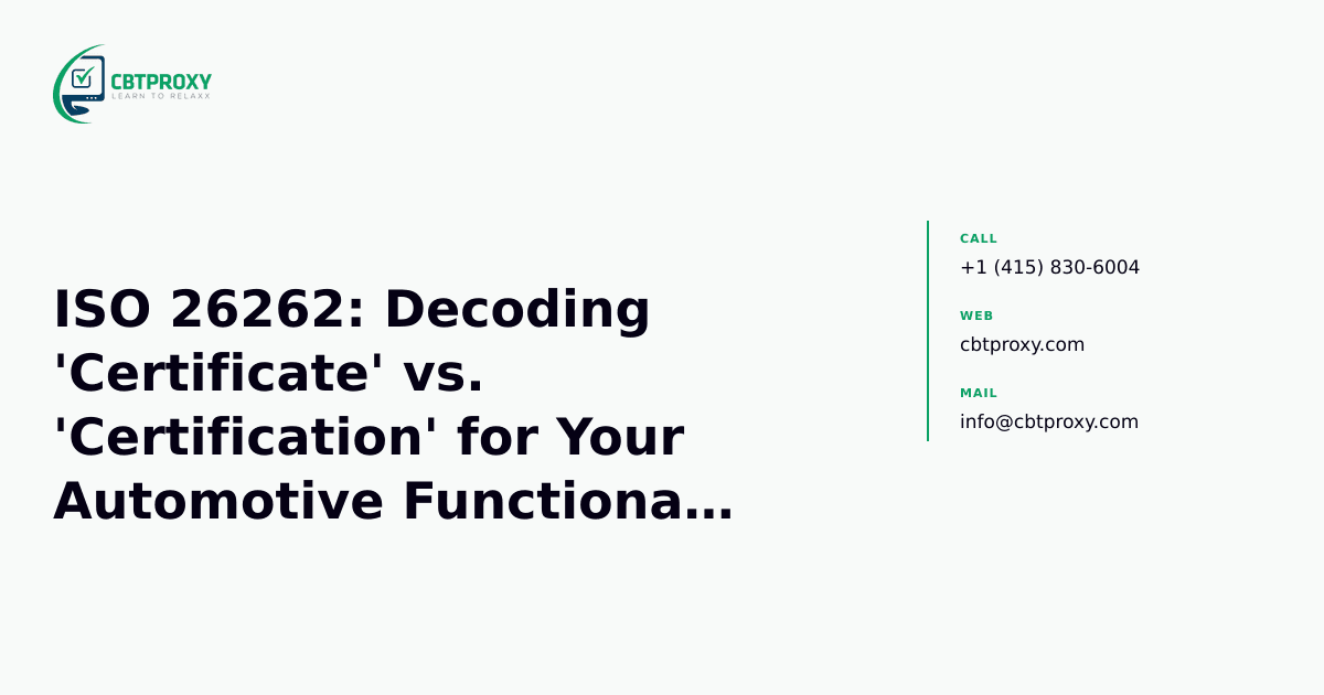 ISO 26262: Decoding 'Certificate' vs. 'Certification' for Your Automotive Functional Safety Career — CBTProxy blog banner