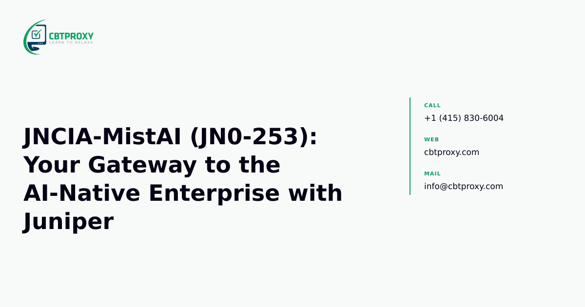 JNCIA-MistAI (JN0-253): Your Gateway to the AI-Native Enterprise with Juniper — CBTProxy blog banner
