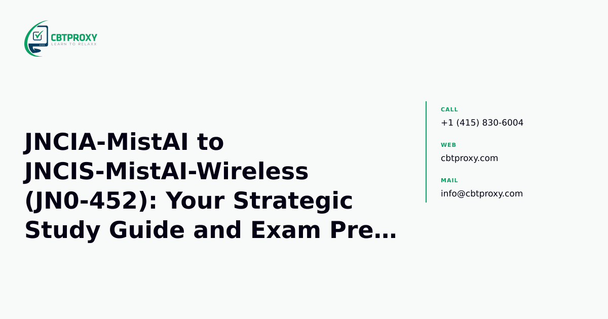 JNCIA-MistAI to JNCIS-MistAI-Wireless (JN0-452): Your Strategic Study Guide and Exam Prep Plan — CBTProxy blog banner