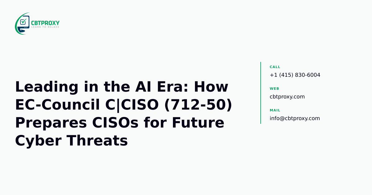 Leading in the AI Era: How EC-Council C|CISO (712-50) Prepares CISOs for Future Cyber Threats — CBTProxy blog banner