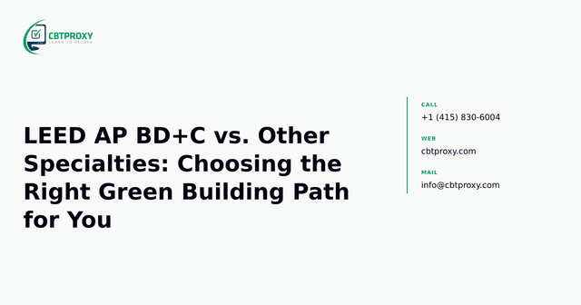 LEED AP BD+C vs. Other Specialties: Choosing the Right Green Building Path for You — CBTProxy blog banner